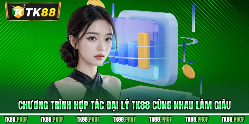 Chương trình hợp tác đại lý TK88 cùng nhau làm giàu