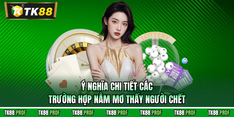 Ý nghĩa chi tiết các trường hợp nằm mơ thấy người chết